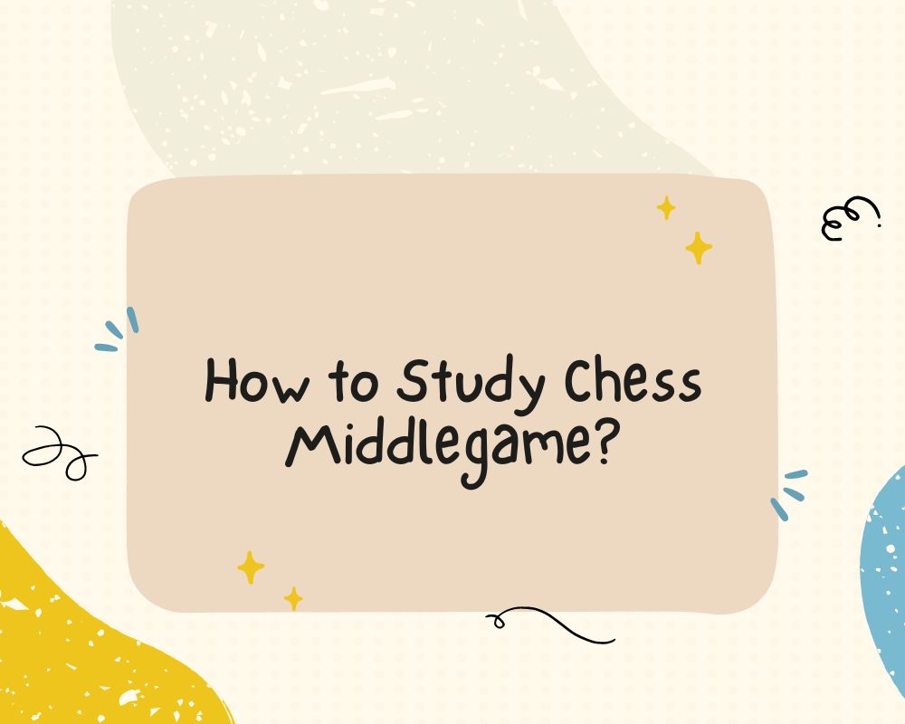 How to study chess middlegame?