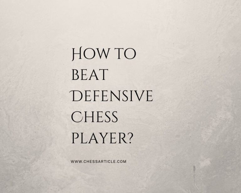 How to Beat Defensive Chess Players?