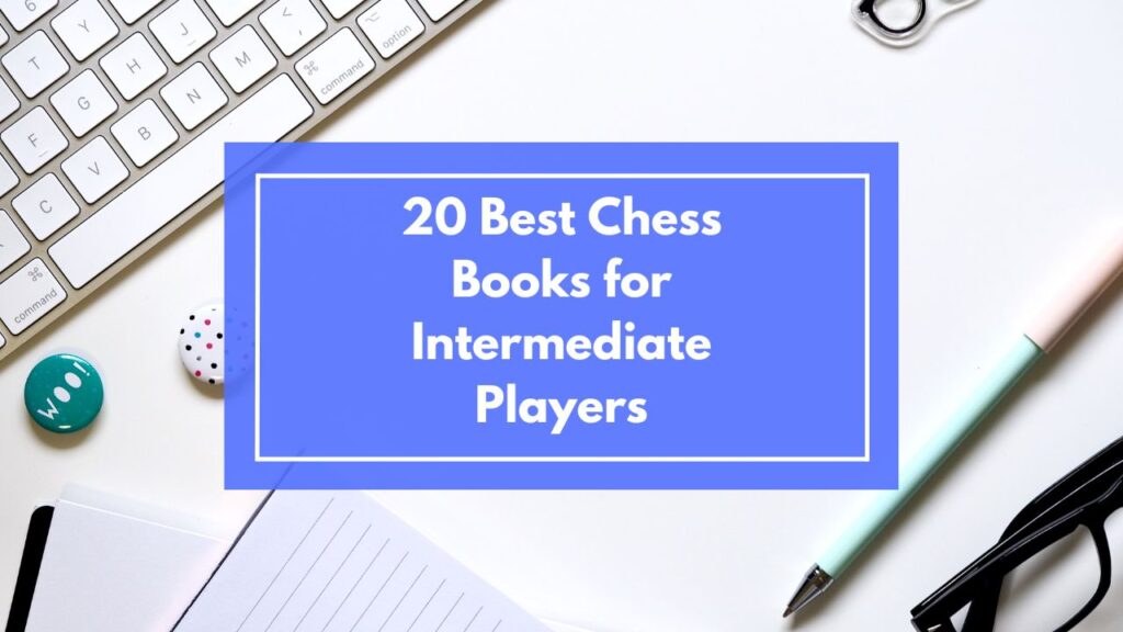 20-best-chess-books-for-intermediate-players-chessarticle