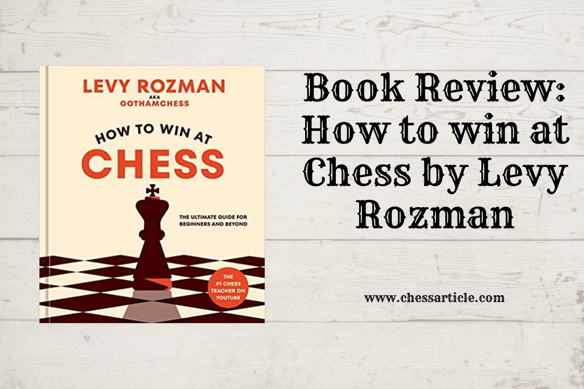 Book Review: How to Win at Chess by GothamChess aka IM Levy Rozman 